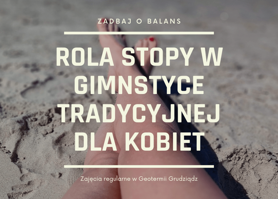 Rola stopy w gimnastyce tradycyjnej dla kobiet